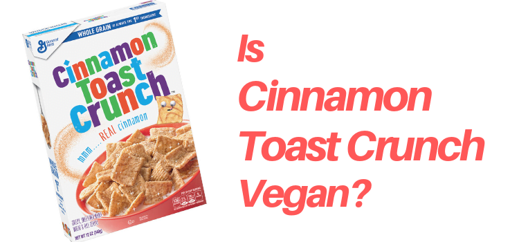 Is Cinnamon Toast Crunch Cereal Vegan? Is Cinnamon Toast Crunch Cereal Vegan?