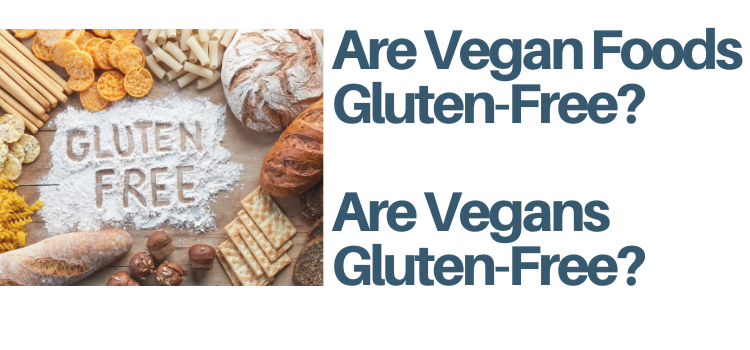 Are Vegan Foods Gluten Free? Are Vegans Gluten-Free?