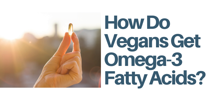 How Do Vegans Get Omega-3s?